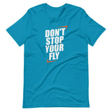 Don't Stop Your Fly Unisex T-Shirt W/ White Letters-Aqua-S-Tiffy Rocks Apparel