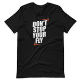 Don't Stop Your Fly Unisex T-Shirt W/ White Letters-Black-S-Tiffy Rocks Apparel