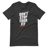 Don't Stop Your Fly Unisex T-Shirt W/ White Letters-Dark Grey Heather-S-Tiffy Rocks Apparel