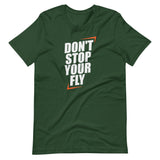 Don't Stop Your Fly Unisex T-Shirt W/ White Letters-Forest-S-Tiffy Rocks Apparel