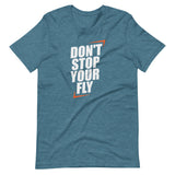 Don't Stop Your Fly Unisex T-Shirt W/ White Letters-Heather Deep Teal-S-Tiffy Rocks Apparel