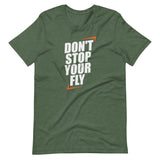 Don't Stop Your Fly Unisex T-Shirt W/ White Letters-Heather Forest-S-Tiffy Rocks Apparel