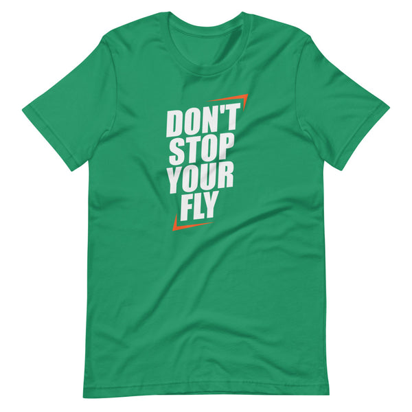 Don't Stop Your Fly Unisex T-Shirt W/ White Letters-Kelly-S-Tiffy Rocks Apparel