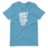 Don't Stop Your Fly Unisex T-Shirt W/ White Letters-Ocean Blue-S-Tiffy Rocks Apparel