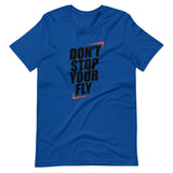 Don't Stop Your Fly Unisex T-Shirt W/Black Letters-True Royal-S-Tiffy Rocks Apparel